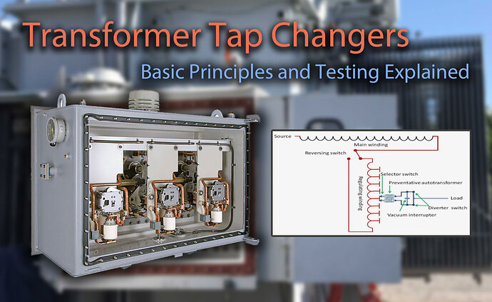 Transformer Tap Changers: Basic Principles and Testing Explained