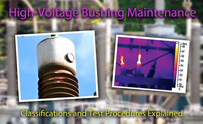 High-Voltage Bushing Maintenance: Classifications and Test Procedures Explained