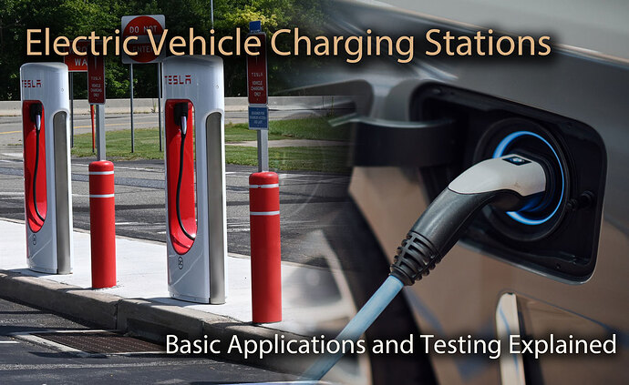 Electric Vehicle Charging Stations: Basic Applications and Testing Explained