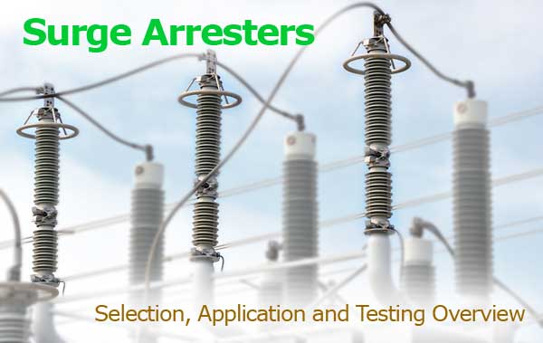 Surge Arresters: Selection, Application and Testing Overview