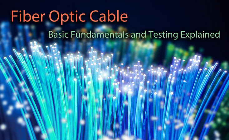 Fiber Optic Cable Fundamentals and Testing Explained