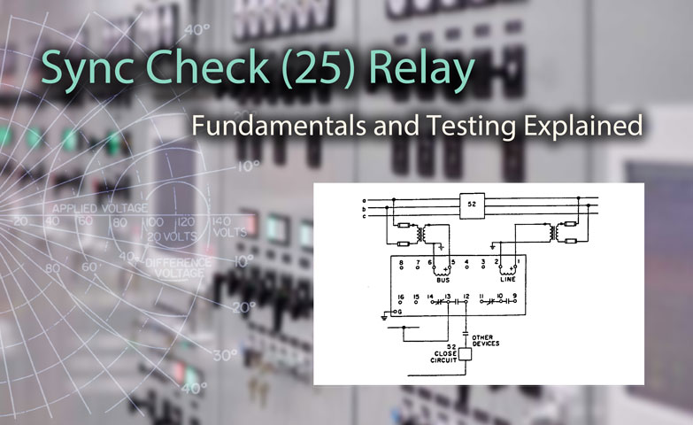 Sync Check Relay (25) Fundamentals and Testing Explained